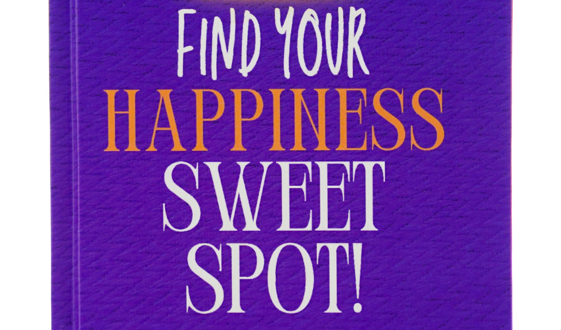 FIND YOUR HAPPINESS SWEET SPOT (BOOK REVIEW)